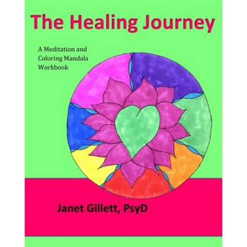 The Healing Journey: A Meditation and Coloring Mandala Workbook Paperback, Createspace Independent Publishing Platform