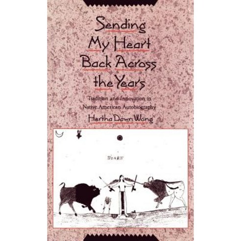 Sending My Heart Back Across the Years: Tradition and Innovation in Native American Autobiography Hardcover, Oxford University Press, USA