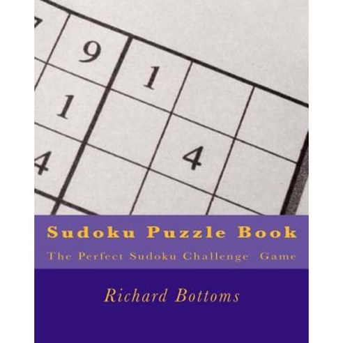 Sudoku Puzzle Book: The Perfect Sudoku Challenge Game Paperback, Createspace Independent Publishing Platform