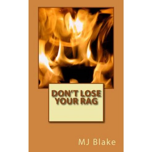 Don''t Lose Your Rag: When Everything Is Chaotic and You Feel Stressed Keep Your Cool Paperback, Createspace Independent Publishing Platform