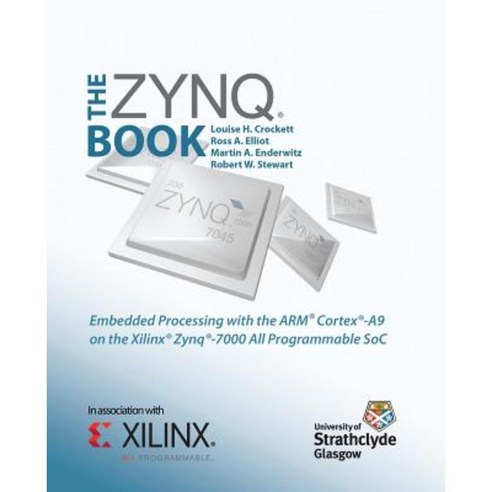 The Zynq Book: Embedded Processing with the Arm Cortex-A9 on the Xilinx Zynq-7000 All Programmable Soc Paperback, Strathclyde Academic Media