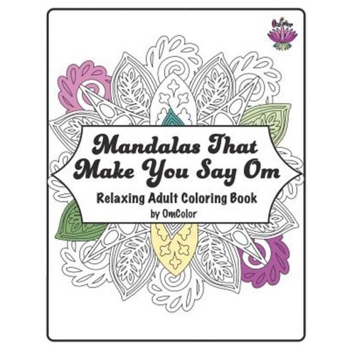 Mandalas That Make You Say Om: Adult Coloring Book by Omcolor Paperback, Createspace Independent Publishing Platform