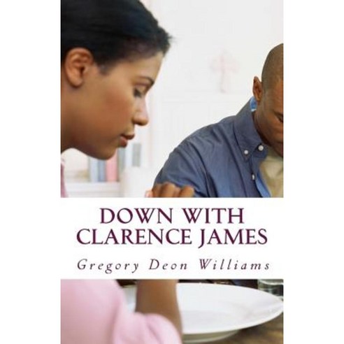 Down with Clarence James Paperback, Createspace Independent Publishing Platform