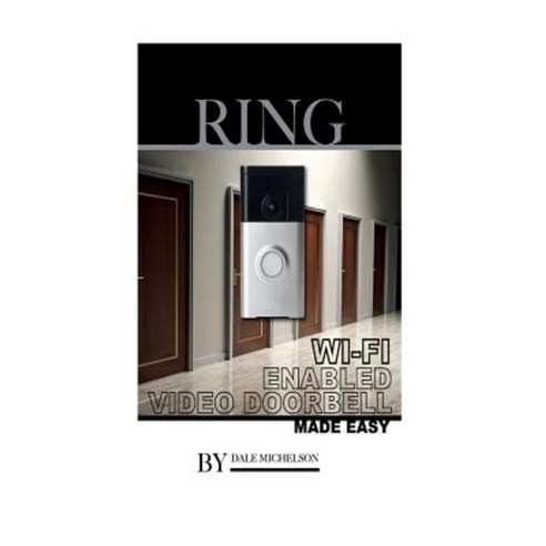 Ring Wi-Fi Enabled Video Doorbell: Made Easy Paperback, Createspace Independent Publishing Platform