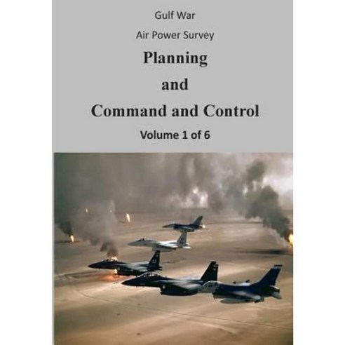 Gulf War Air Power Survey: Planning and Command and Control (Volume 1 of 6) Paperback, Createspace Independent Publishing Platform