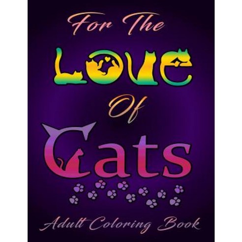 For the Love of Cats (Adult Coloring Book) Paperback, Createspace Independent Publishing Platform