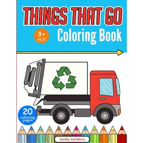 Things That Go Coloring Book: Cars Monster Truck Bus Trucks Planes Trains and More! Paperback, Createspace Independent Publishing Platform