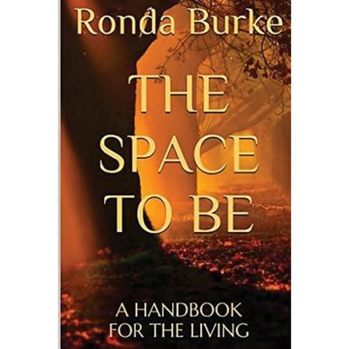 The Space to Be: A Handbook for the Living Paperback, Createspace Independent Publishing Platform