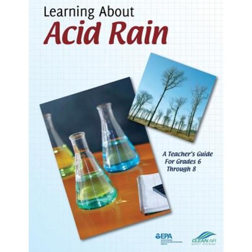 Learning about Acid Rain: A Teacher''s Guide for Grades 6 Through 8 Paperback, Createspace Independent Publishing Platform