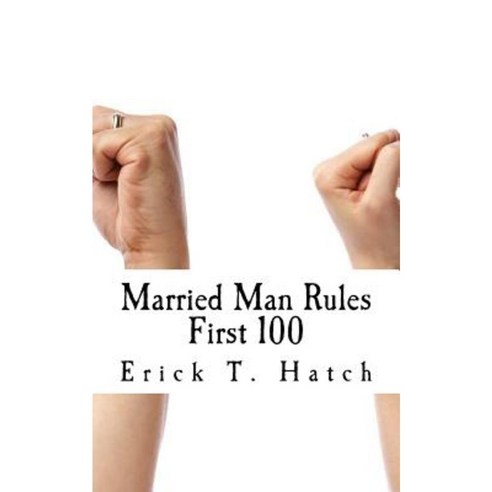 Married Man Rules: This Is Just the First 100! Paperback, Createspace Independent Publishing Platform