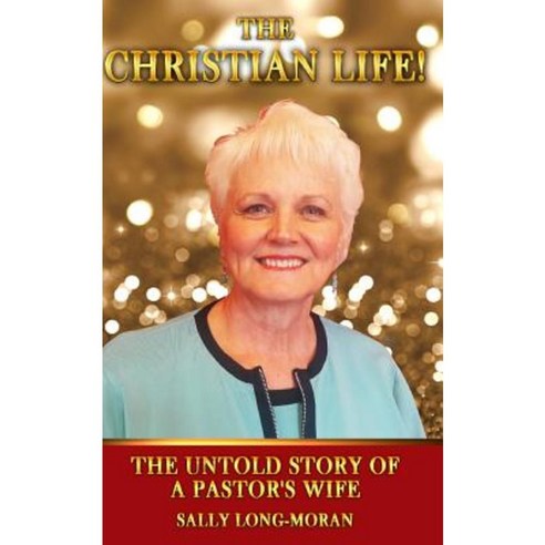 The Christian Life!: The Untold Story of a Pastor''s Wife. Paperback, Createspace Independent Publishing Platform
