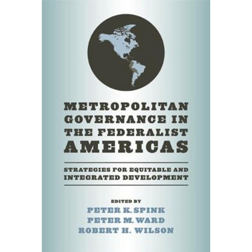 Metropolitan Governance in the Federalist Americas: Strategies for Equitable and Integrated Development Paperback, University of Notre Dame Press
