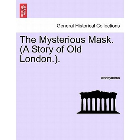 The Mysterious Mask. (a Story of Old London.). Paperback, British Library, Historical Print Editions