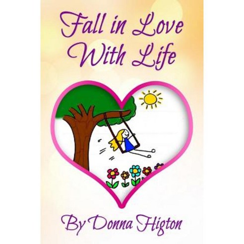 Fall in Love with Life Paperback, Createspace Independent Publishing Platform