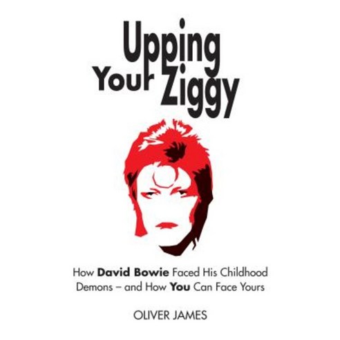 Upping Your Ziggy: How David Bowie Faced His Childhood Demons - And How You Can Face Yours Paperback, Karnac Books