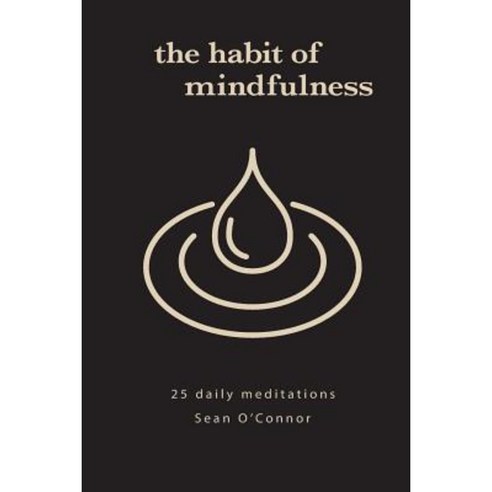 The Habit of Mindfulness: 25 Daily Exercises Paperback, Createspace Independent Publishing Platform