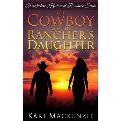 The Cowboy and the Rancher''s Daughter Paperback, Createspace Independent Publishing Platform