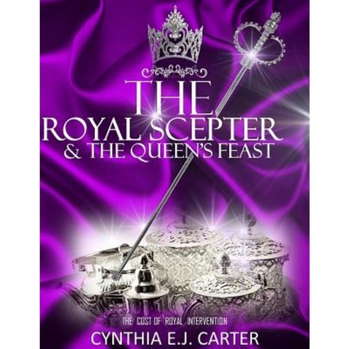 The Royal Scepter and the Queen''s Feast: The Cost of Royal Intervention Paperback, Createspace Independent Publishing Platform