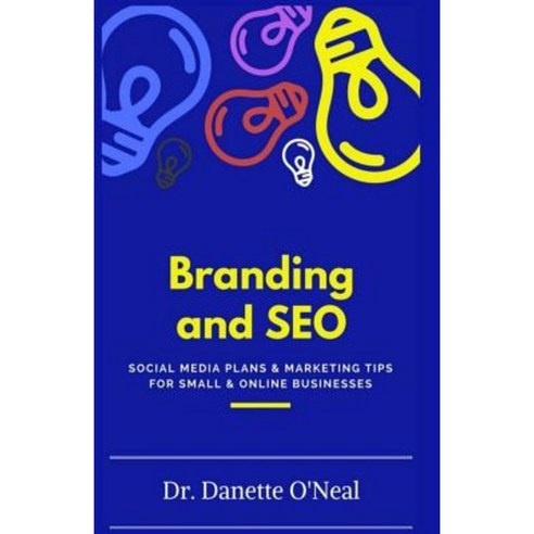 Branding and Seo: : Social Media Plans and Marketing Tips for Small and Online Businessses Paperback, Createspace Independent Publishing Platform