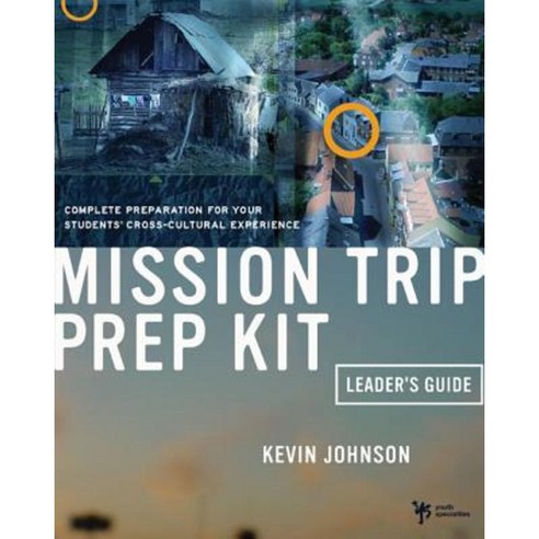 Mission Trip Prep Kit Leader s Guide: Complete Preparation for Your Students Cross-Cultural Experience