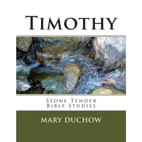 Timothy: Stone Tender Bible Studies New Testament Paperback, Createspace Independent Publishing Platform
