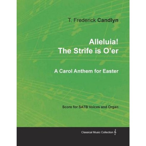 Alleluia! the Strife Is O''Er - A Carol Anthem for Easter - Score for Satb Voices and Organ Paperback, Classic Music Collection