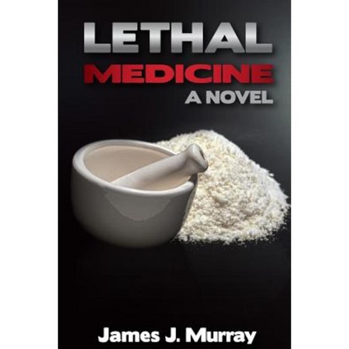 Lethal Medicine Paperback, Createspace Independent Publishing Platform