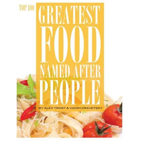 Greatest Food Named After People: Top 100 Paperback, Createspace Independent Publishing Platform