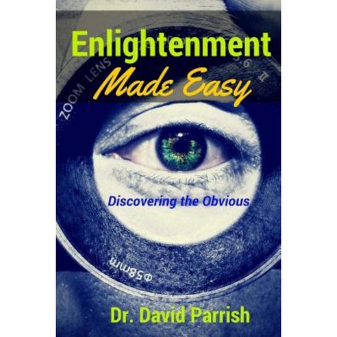 Enlightenment Made Easy: Discovering the Obvious Paperback, Createspace Independent Publishing Platform