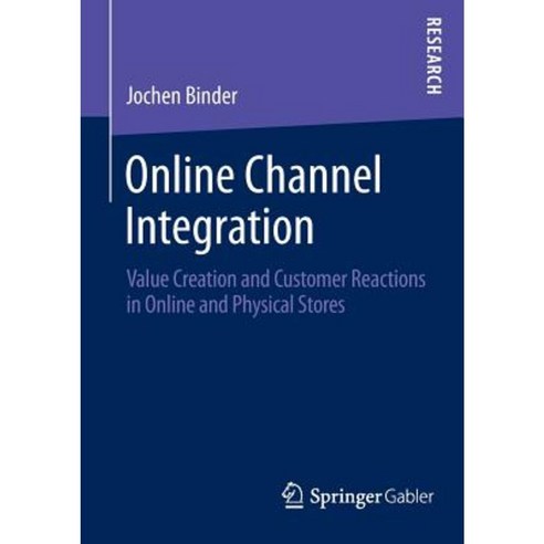Online Channel Integration: Value Creation and Customer Reactions in Online and Physical Stores Paperback, Springer Gabler