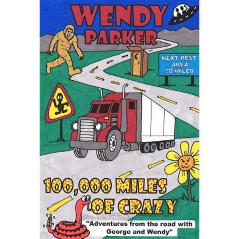 100 000 Miles of Crazy: Adventures from the Road with George and Wendy Paperback, Createspace Independent Publishing Platform