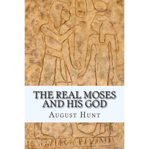The Real Moses and His God Paperback, Createspace Independent Publishing Platform