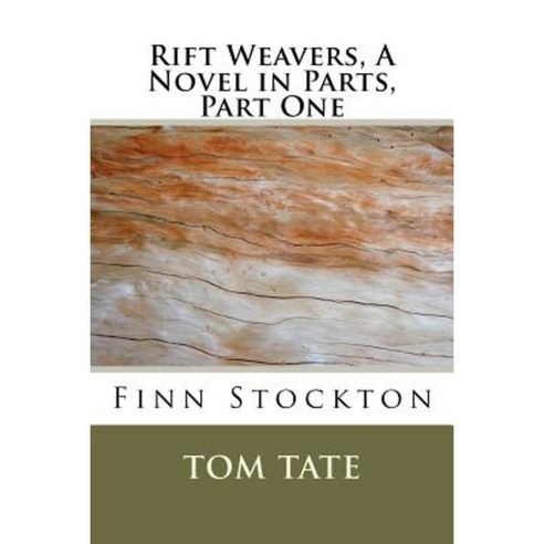 Rift Weavers a Novel in Parts Part 1 - Finn Stockton Paperback, Createspace Independent Publishing Platform