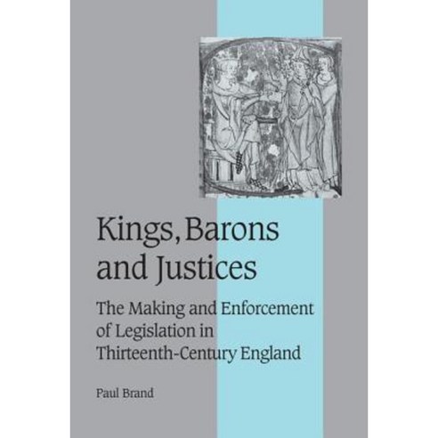 "Kings Barons and Justices":The Making and Enforcement of Legislation in Thirteenth-Century En..., Cambridge University Press