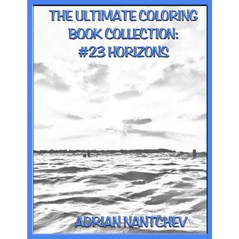 The Ultimate Coloring Book Collection #23 Horizons Paperback, Createspace Independent Publishing Platform