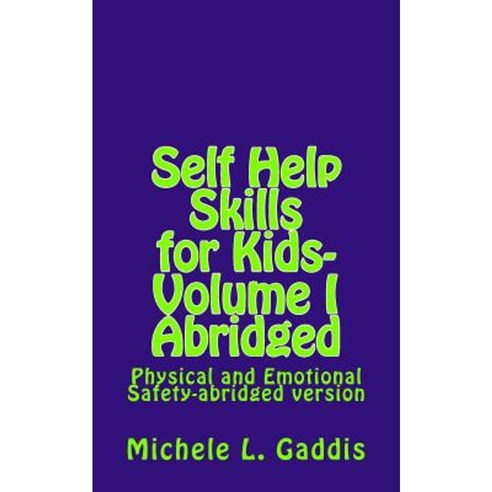Self Help Skills for Kids-Volume I Abridged: Physical and Emotional Safety Paperback, Createspace Independent Publishing Platform