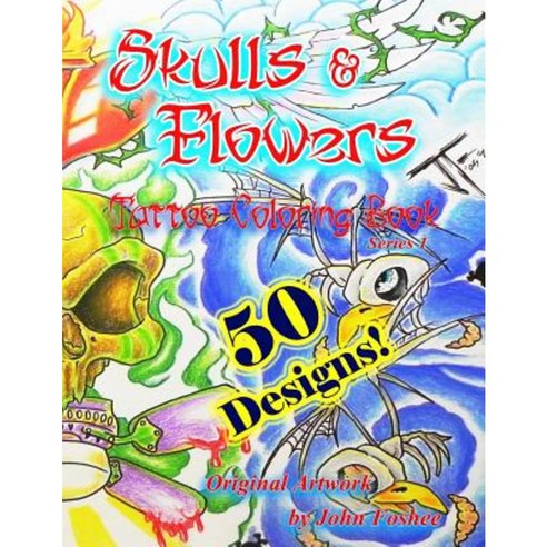 Tattoo Coloring Book Skulls & Flowers: Skulls & Flowers Paperback, Createspace Independent Publishing Platform
