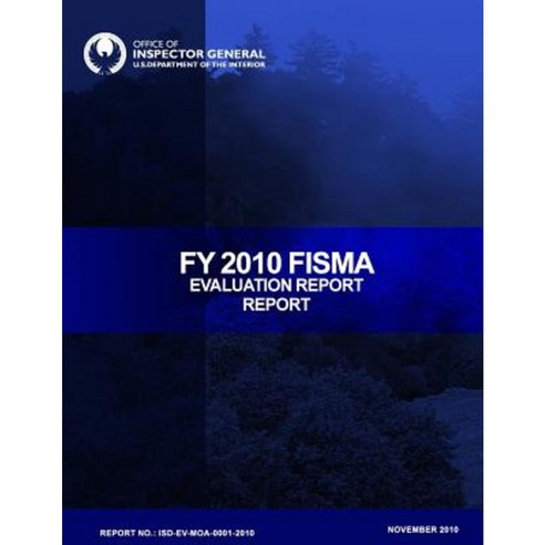 Fy 2010 Fisma Evaluation Report Paperback, Createspace Independent Publishing Platform