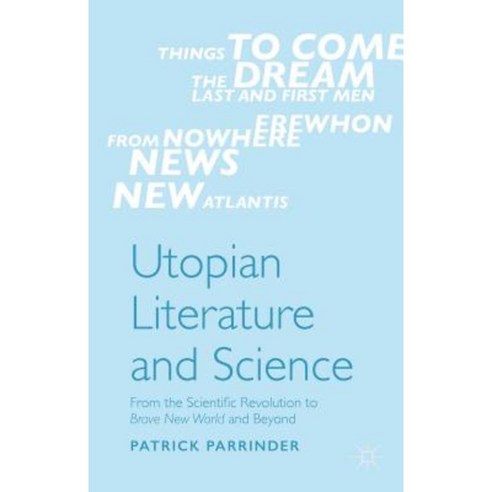 Utopian Literature and Science: From the Scientific Revolution to Brave New World and Beyond Hardcover, Palgrave MacMillan