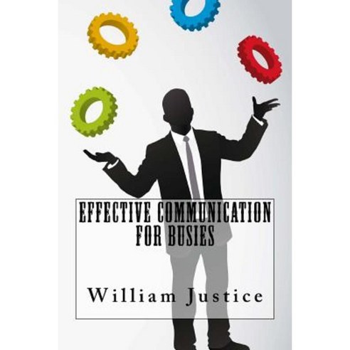 Effective Communication for Busies Paperback, Createspace Independent Publishing Platform