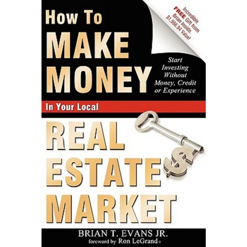 How to Make Money in Your Local Real Estate Market: Start Investing Without Money Credit or Experience Paperback, Advantage Media Group