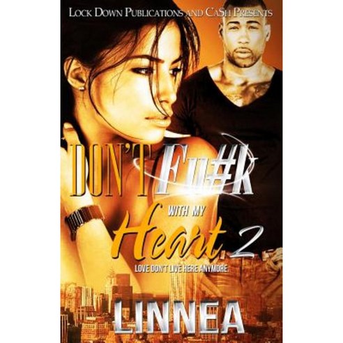 Don''t Fu#k with My Heart 2: Love Don''t Live Here Anymore Paperback, Createspace Independent Publishing Platform