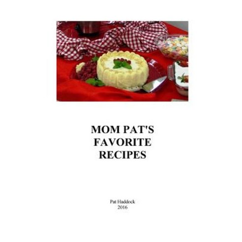 Mom Pat''s Favorite Recipes Paperback, Createspace Independent Publishing Platform