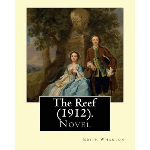 The Reef (1912). by: Edith Wharton: Novel Paperback, Createspace Independent Publishing Platform