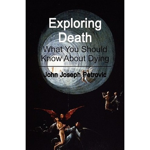 Exploring Death: What You Should Know about Dying Paperback, Createspace Independent Publishing Platform