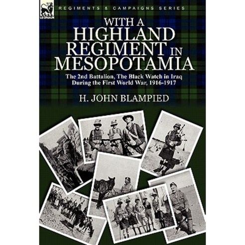 With a Highland Regiment in Mesopotamia: The 2nd Battalion the Black Watch in Iraq During the First World War 1916-1917 Hardcover, Leonaur Ltd