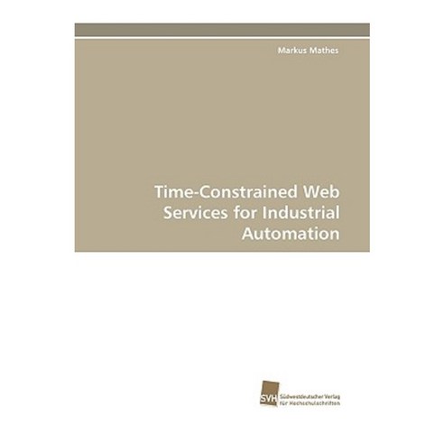 Time-Constrained Web Services for Industrial Automation Paperback, Sudwestdeutscher Verlag Fur Hochschulschrifte