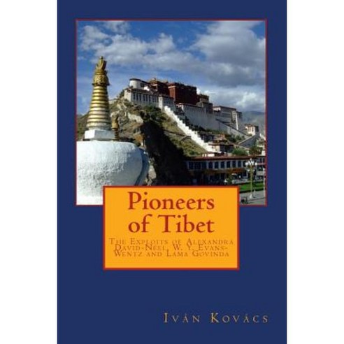 Pioneers of Tibet: The Life and Work of Alexandra David-Neel W. Y. Evans-Wentz and Lama Govinda Paperback, Createspace Independent Publishing Platform