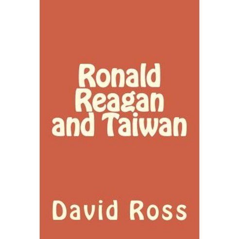 Ronald Reagan and Taiwan Paperback, Createspace Independent Publishing Platform