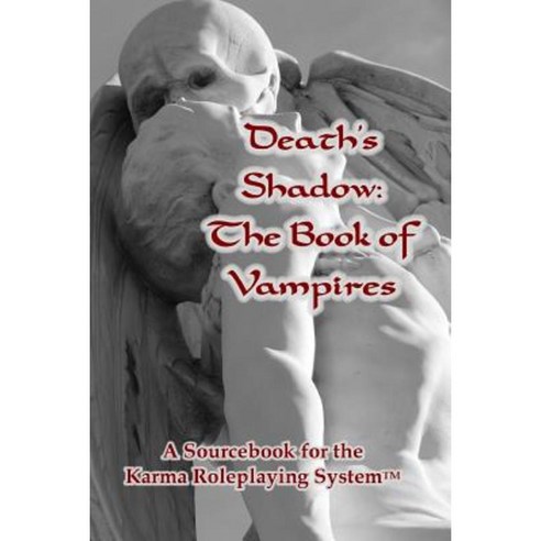 Death''s Shadow: The Book of Vampires: A Sourcebook for the Karma Roleplaying System Paperback, Createspace Independent Publishing Platform